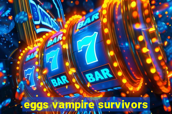 eggs vampire survivors